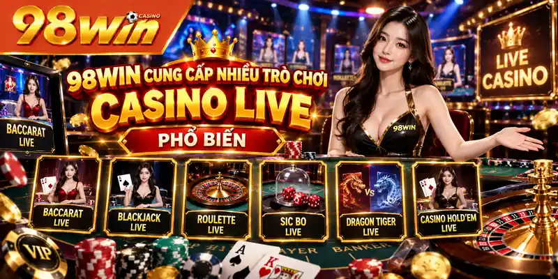 98WIN cung cấp nhiều trò chơi Casino Live phổ biến