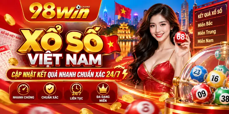 98WIN Xổ Số Việt Nam | Cập Nhật Kết Quả Nhanh Chuẩn Xác 24/7