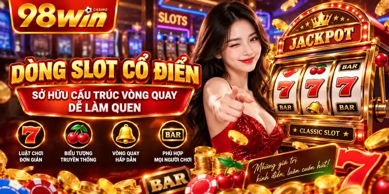 Dòng slot cổ điển sở hữu cấu trúc vòng quay dễ làm quen
