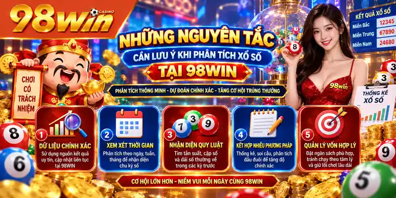 Những nguyên tắc cần lưu ý khi phân tích xổ số tại 98WIN